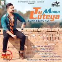 Tu Mainu Luteya Sunny Singh Ji MP3 Song, Tu Mainu Luteya Album