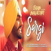 Sargi (Saab Bahadar) Ammy Virk MP3 Song, Sargi Album