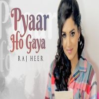 Pyaar Ho Gaya Raj Heer MP3 Song, Pyaar Ho Gaya Album
