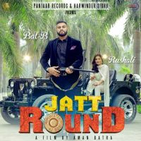 Jatt Round Bal B MP3 Song, Jatt Round Album