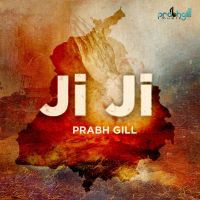 Ji Ji Prabh Gill MP3 Song, Ji Ji Album