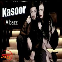 Download Kasoor A Bazz mp3 song, Kasoor lyrics