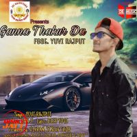 Ganna Thukra Da Yuvi Rajput MP3 Song, Ganna Thukra Da Album