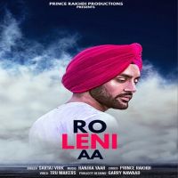 Ro Leni Aa Sartaj Virk, Parmish Verma MP3 Song, Ro Leni Aa Album
