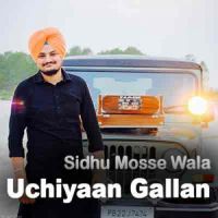 Uchiyaan Gallan Sidhu Mosse Wala MP3 Song, Uchiyaan Gallan Album