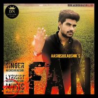 Download Fan Aashish Kaushik mp3 song, Fan lyrics