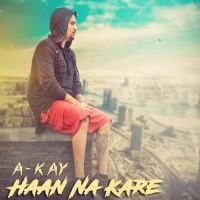 Haan Na Kare A-Kay MP3 Song, Haan Na Kare Album