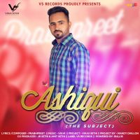 Ashiqui (The Subject) Prabhpreet MP3 Song, Ashiqui (The Subject) Album