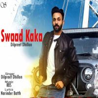Swaad Kaka Dilpreet Dhillon MP3 Song, Swaad Kaka Album