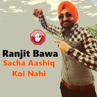Sacha Aashiq Koi Nahi Ranjit Bawa MP3 Song, Sacha Aashiq Koi Nahi Album