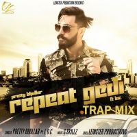 Repeat Gedi TrapMix Pretty Bhullar, LOC MP3 Song, Repeat Gedi TrapMix Album