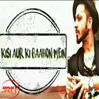 Download Kisi Aur Ki Baahon Mein A Bazz mp3 song, Kisi Aur Ki Baahon Mein lyrics