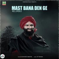 Mast Bana Den Ge Reloaded Kanwar Grewal MP3 Song, Mast Bana Den Ge Album