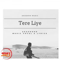 Download Tere Liye Akashhh mp3 song, Tere Liye lyrics