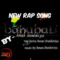 Bahubali Rap Song Aman Dandotiya MP3 Song, Bahubali Rap Song Album