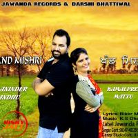 Khand Mishri Maninder Sandhu, Kamalpreet Mattu MP3 Song, Khand Mishri Album