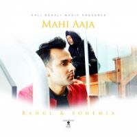 Mahi Aaja Bohemia, Rahul Lakhanpal MP3 Song, Mahi Aaja Album