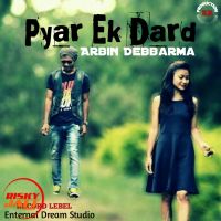 Download Pyar Ek Dard Arbin Debbarma mp3 song, Pyar Ek Dard lyrics