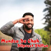 Mundea Da Chah Dilpreet Dhillon MP3 Song, Mundea Da Chah Album