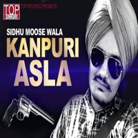 Kanpuri Asla Sidhu Moose Wala MP3 Song, Kanpuri Asla Album