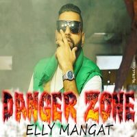 Danger Zone Elly Mangat MP3 Song, Danger Zone Album