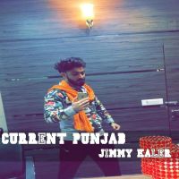 Current Punjab Jimmy Kaler MP3 Song, Current Punjab Album