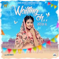 Waiting Ch Mahi Dhaliwal MP3 Song, Waiting Ch Album