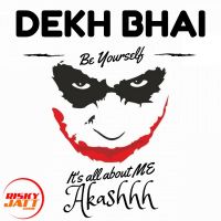 Dekh Bhai (Be Yourself) Akashhh MP3 Song, Dekh Bhai (Be Yourself) Album