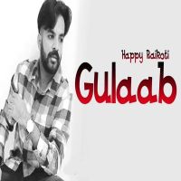 Download Gulaab Happy Raikoti mp3 song, Gulaab lyrics
