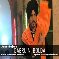Gabbru Ni Bolda Jass Bajwa MP3 Song, Gabbru Ni Bolda Album