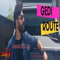 Gedi Route Sanam Bhullar MP3 Song, Gedi Route Album