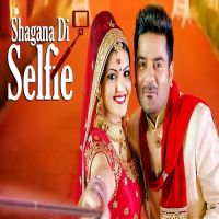 Shagana Di Selfie Ladi Singh MP3 Song, Shagana Di Selfie Album