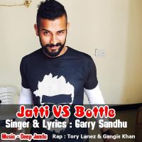 Jatti VS Bottle Garry Sandhu, Gangis Khan MP3 Song, Jatti VS Bottle Album