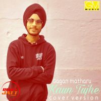Kaun tujhe cover song Gagan Matharoo MP3 Song, Kaun tujhe cover song Album