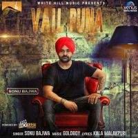Vail Puna Sonu Bajwa MP3 Song, Vail Puna Album