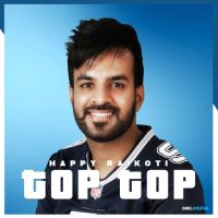 Top Top Happy Raikoti MP3 Song, Top Top Album