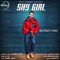 Shy Girl Dilpreet Ford MP3 Song, Shy Girl Album