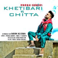 Khetibari Vs Chiita Prabh Gurdas MP3 Song, Khetibari Vs Chiita Album