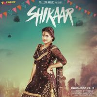 Shikaar Khushboo Kaur MP3 Song, Shikaar Album