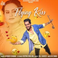 Flying Kiss Deepak Dhillon, Jatinder Dhiman MP3 Song, Flying Kiss Album