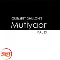 Mutiyaar Kal Di Gurmeet Dhillon MP3 Song, Mutiyaar Kal Di Album