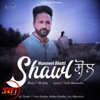 Shawl Manmeet Bhatti MP3 Song, Shawl Album
