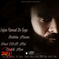 Download Sajjan Rumaal De Geya Desi Edm Mix, Babbu Maan mp3 song, Sajjan Rumaal De Geya lyrics