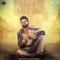 Mahi Mileya Miel, Afsana Khan MP3 Song, Mahi Mileya Album