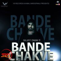 Bande Chakve Daljeet Chahal MP3 Song, Bande Chakve Album