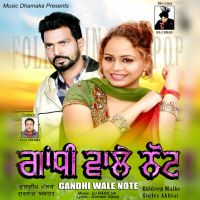 Gandhi Wale Note Kuldeep Malke, Gurlej Akhtar MP3 Song, Gandhi Wale Note Album