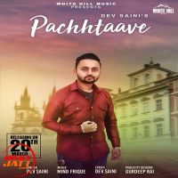 Pachhtaave Dev Saini MP3 Song, Pachhtaave Album