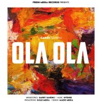 Ola Ola Garry Sandhu MP3 Song, Ola Ola Album