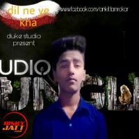 Dil Ne Ye Kha Ankit MP3 Song, Dil Ne Ye Kha Album