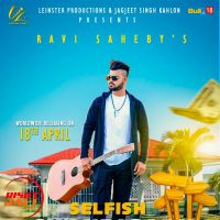 Selfish Chandigarh Ravi Saheby MP3 Song, Selfish Chandigarh Album